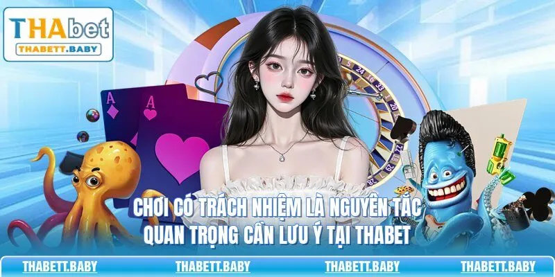 Chơi có trách nhiệm là nguyên tắc quan trọng cần lưu ý tại THABET 